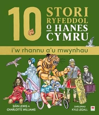 10 Stori Rhyfeddol o Hanes Cymru (i'w rhannu a'u mwynhau)