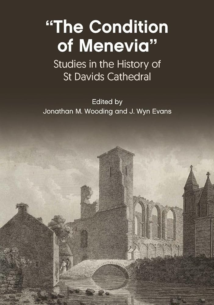 "The Condition of Menevia": Studies in the History of St Davids Cathedral