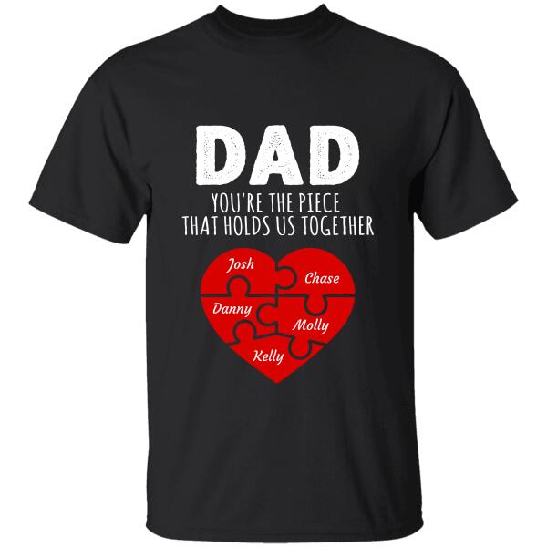 "Dad You're The Piece That Holds Us Together" family member name personalized T-shirt