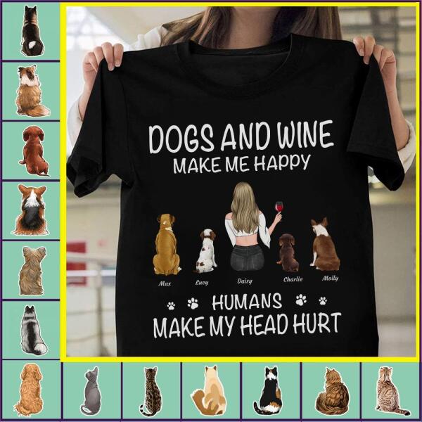 " Dogs/Cats and wine make my happy Humans make my head hurt" personalized T-Shirt